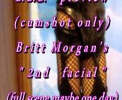 B.B.B. preview: Britt Morgan's &quot;2nd Facial&quot;(cum only) AVI no slomo from avi b