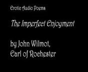 The Imperfect Enjoyment, by John Wilmot [AUDIO ONLY] [EROTIC POETRY] from wilmot chinaski