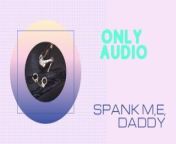 Spank me, daddy (Sexy Audio) from audio sexy khan kayla