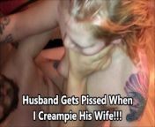 Husband Gets Angry When His Wife is Creampied from doggyvision